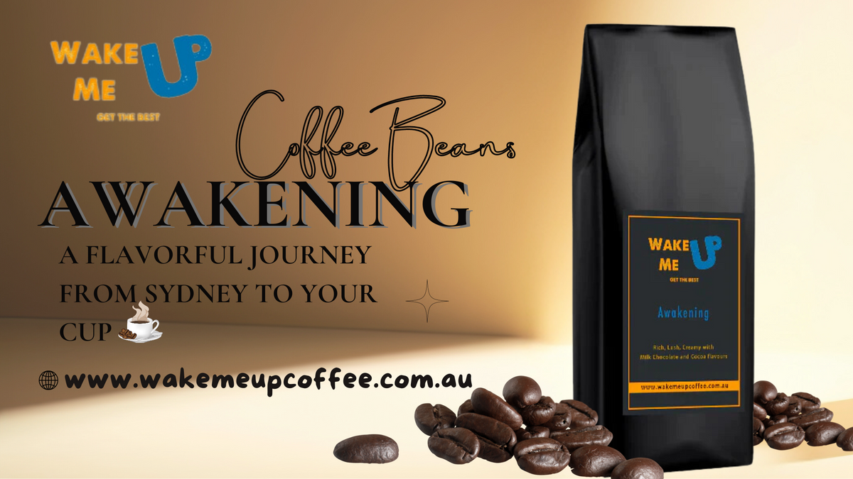 Awakening Coffee Beans A Flavorful Journey from Sydney to Your Cup Wake Me Up Coffee