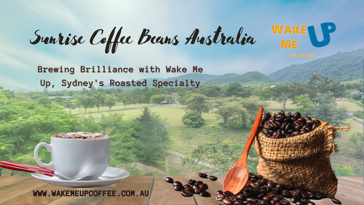 Sunrise Coffee Beans Australia Brewing Brilliance with Wake Me Up, Sy