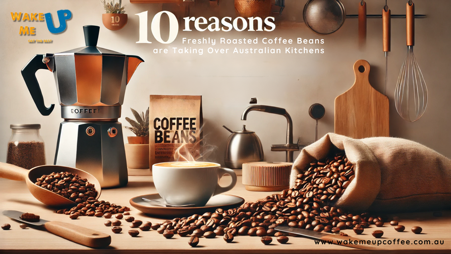 10 Reasons Freshly Roasted Coffee Beans are Taking Over Australian Kitchens