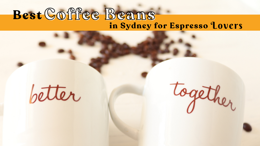 Best Coffee Beans in Sydney for Espresso Lovers