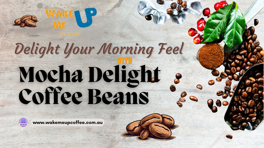 Delight Your Morning Feel with Mocha Delight Coffee from WakeMeUpCoffee.com.au.