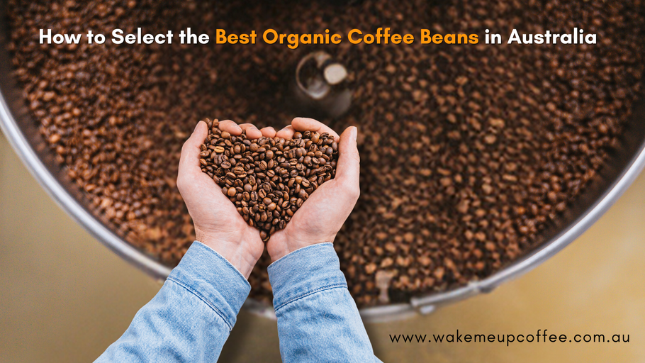 How to Select the Best Organic Coffee Beans in Australia