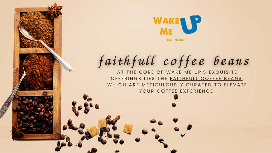 Faithfull Coffee Beans from Wake Me Up: Elevating the Coffee Experience
